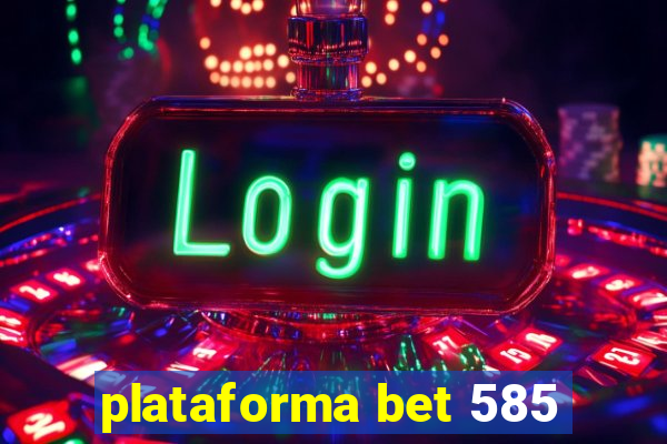 plataforma bet 585